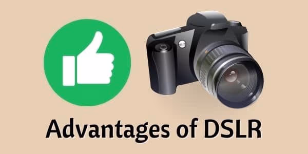 Advantages of DSLR