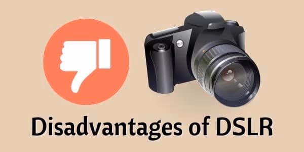 Disadvantages of DSLR