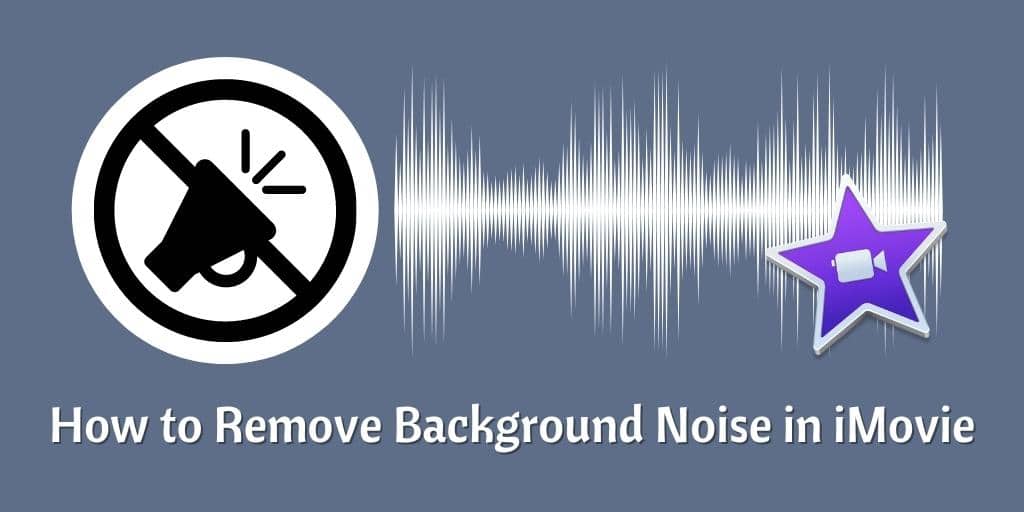 How to Remove/Reduce Background Noise in iMovie Simply